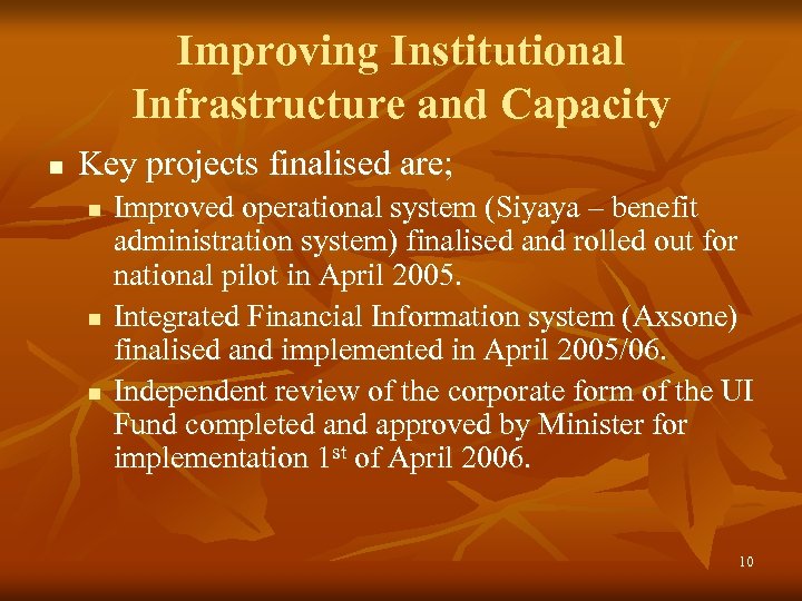 Improving Institutional Infrastructure and Capacity n Key projects finalised are; n n n Improved
