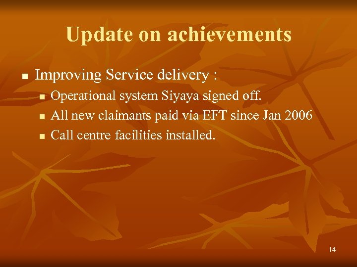 Update on achievements n Improving Service delivery : n n n Operational system Siyaya