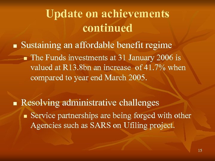 Update on achievements continued n Sustaining an affordable benefit regime n n The Funds