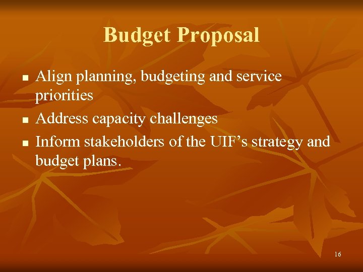 Budget Proposal n n n Align planning, budgeting and service priorities Address capacity challenges