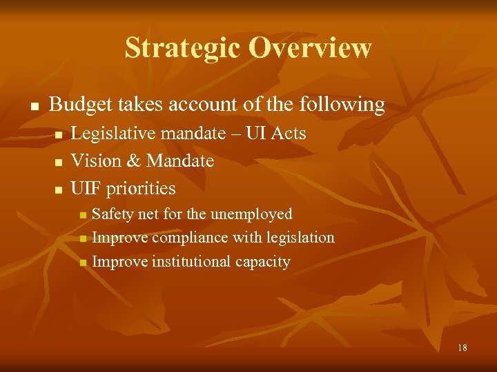 Strategic Overview n Budget takes account of the following n n n Legislative mandate