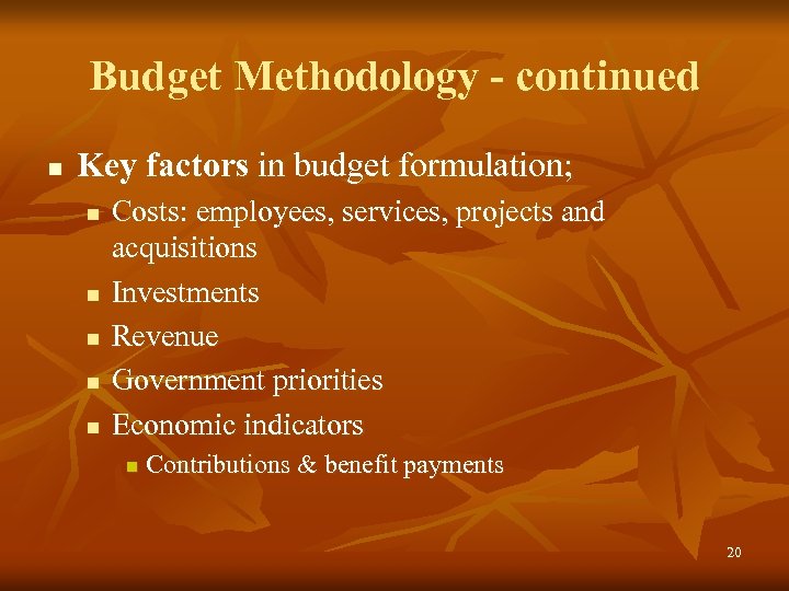 Budget Methodology - continued n Key factors in budget formulation; n n n Costs: