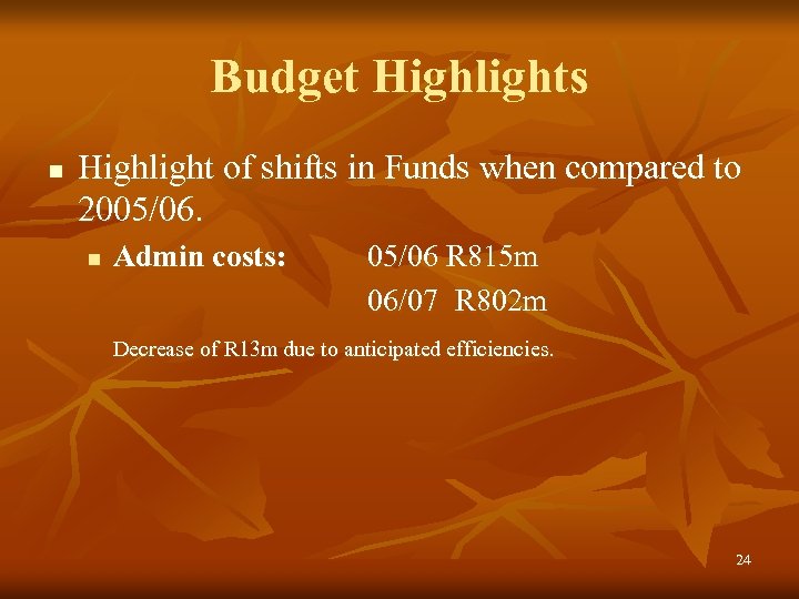 Budget Highlights n Highlight of shifts in Funds when compared to 2005/06. n Admin