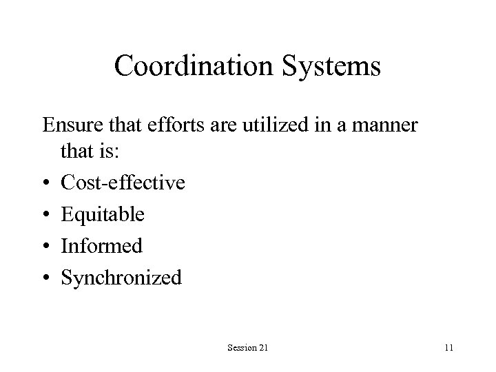 Coordination Systems Ensure that efforts are utilized in a manner that is: • Cost-effective