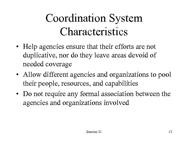 Coordination System Characteristics • Help agencies ensure that their efforts are not duplicative, nor