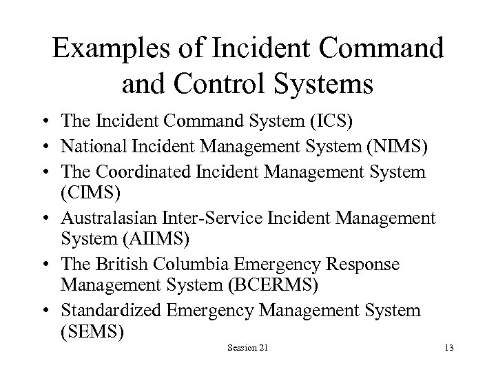 Examples of Incident Command Control Systems • The Incident Command System (ICS) • National