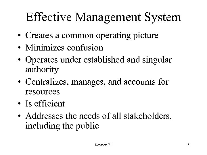 Effective Management System • Creates a common operating picture • Minimizes confusion • Operates