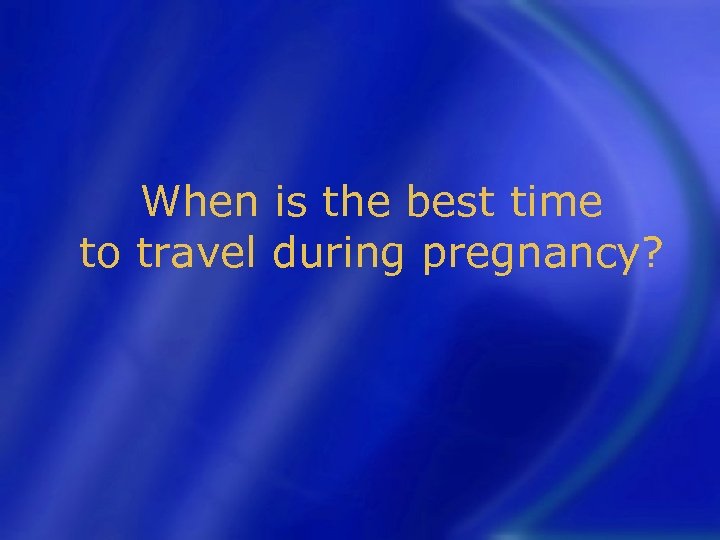 When is the best time to travel during pregnancy? 