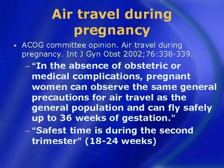 Air travel during pregnancy • ACOG committee opinion. Air travel during pregnancy. Int J