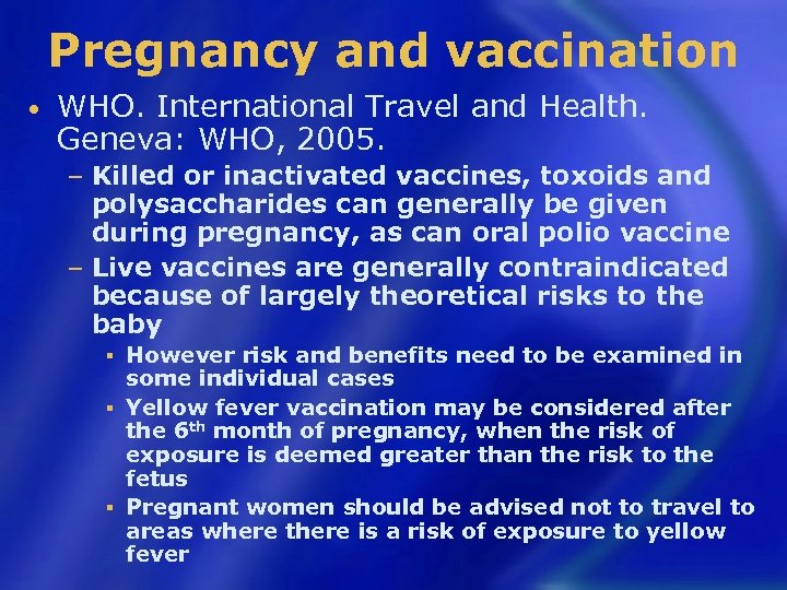 Pregnancy and vaccination • WHO. International Travel and Health. Geneva: WHO, 2005. Killed or