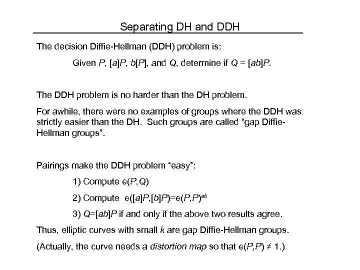 Separating DH and DDH The decision Diffie-Hellman (DDH) problem is: Given P, [a]P, b[P],
