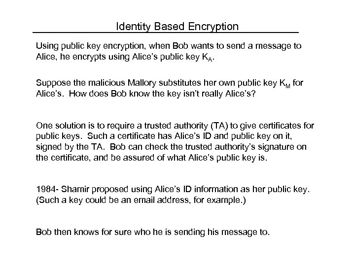 Identity Based Encryption Using public key encryption, when Bob wants to send a message