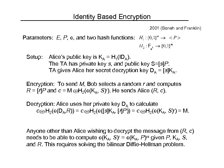 Identity Based Encryption 2001 (Boneh and Franklin) Parameters: E, P, e, and two hash