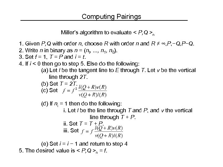 Computing Pairings Miller’s algorithm to evaluate < P, Q >n 1. Given P, Q