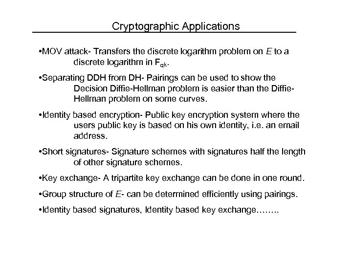 Cryptographic Applications • MOV attack- Transfers the discrete logarithm problem on E to a