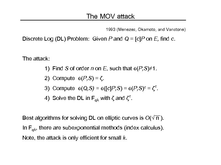 The MOV attack 1993 (Menezes, Okamoto, and Vanstone) Discrete Log (DL) Problem: Given P