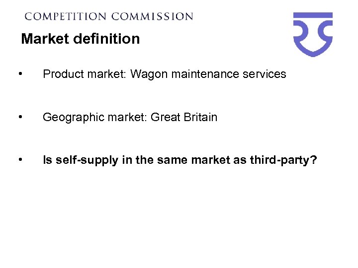Market definition • Product market: Wagon maintenance services • Geographic market: Great Britain •