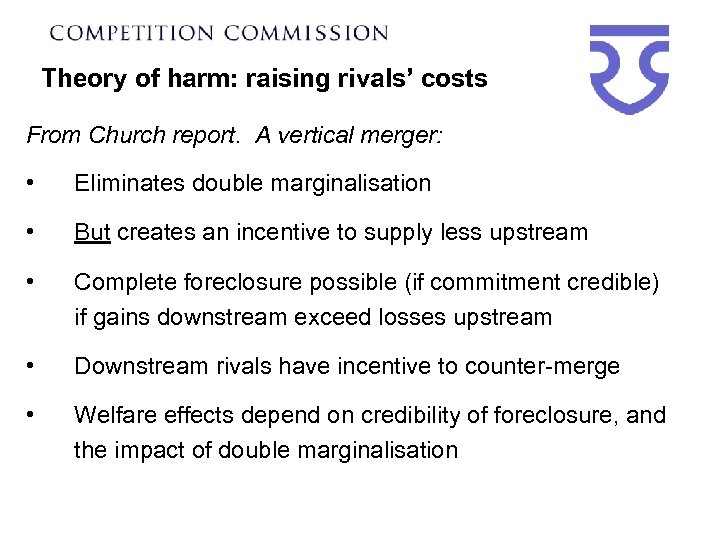 Theory of harm: raising rivals’ costs From Church report. A vertical merger: • Eliminates