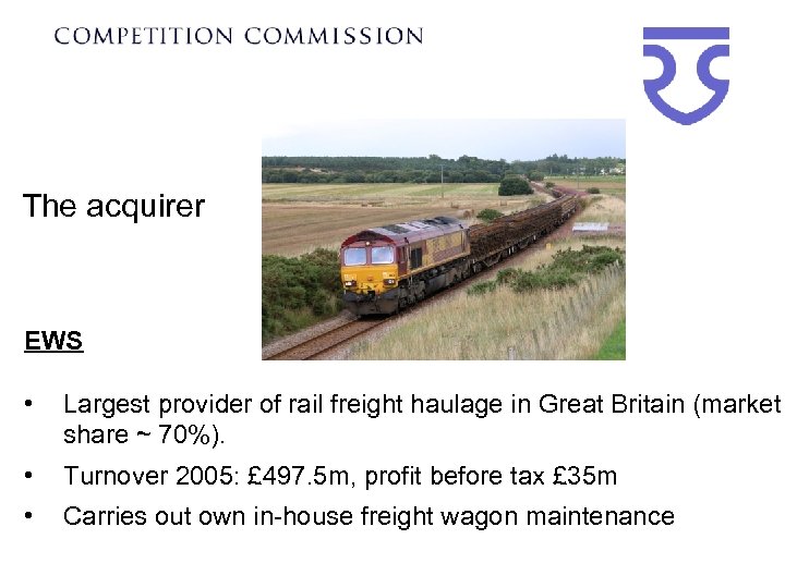 The acquirer EWS • Largest provider of rail freight haulage in Great Britain (market