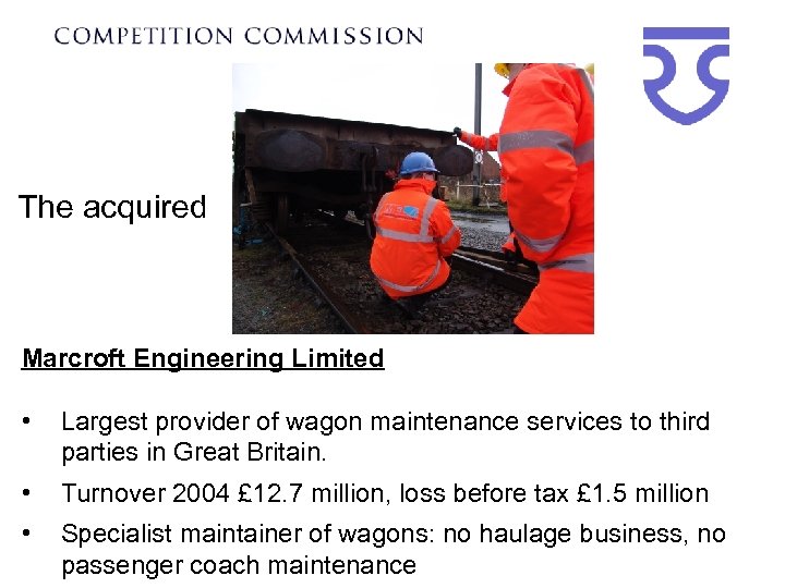 The acquired Marcroft Engineering Limited • Largest provider of wagon maintenance services to third