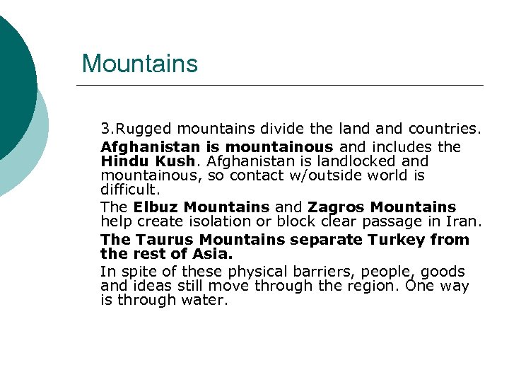 Mountains 3. Rugged mountains divide the land countries. Afghanistan is mountainous and includes the