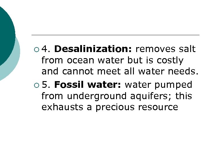 ¡ 4. Desalinization: removes salt from ocean water but is costly and cannot meet