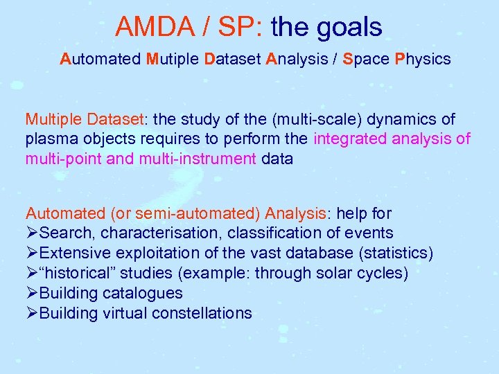 AMDA / SP: the goals Automated Mutiple Dataset Analysis / Space Physics Multiple Dataset: