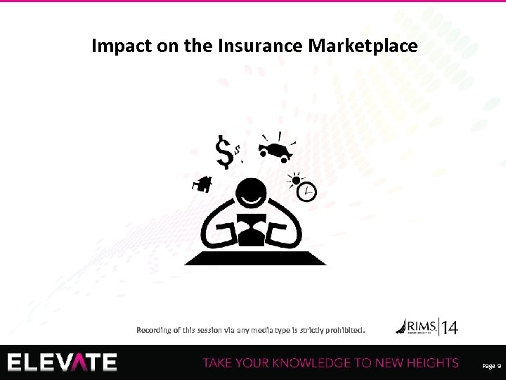 Impact on the Insurance Marketplace Recording of this session via any media type is