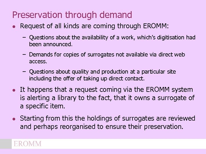Preservation through demand l Request of all kinds are coming through EROMM: – Questions
