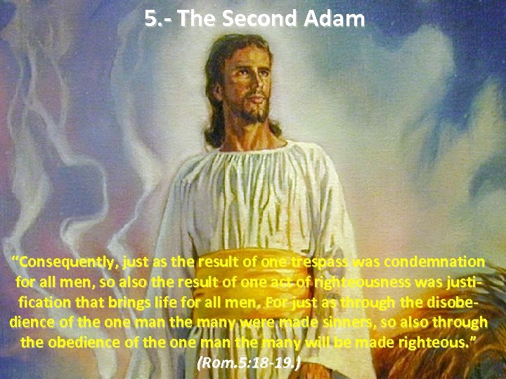 5. - The Second Adam “Consequently, just as the result of one trespass was