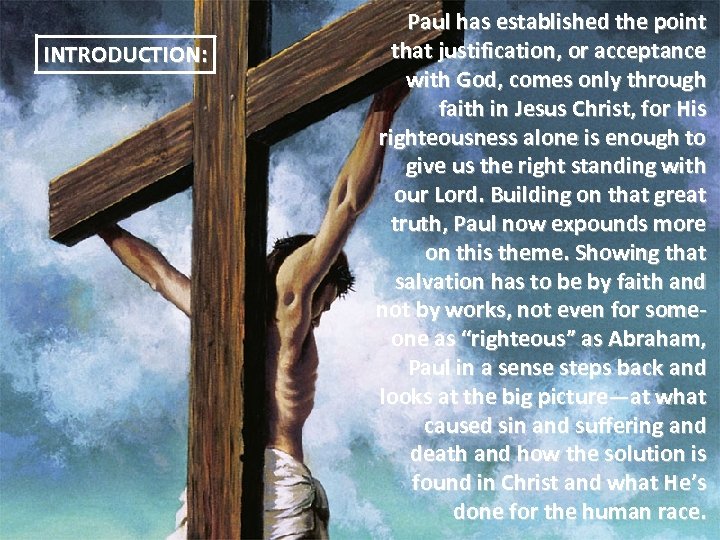 INTRODUCTION: Paul has established the point that justification, or acceptance with God, comes only