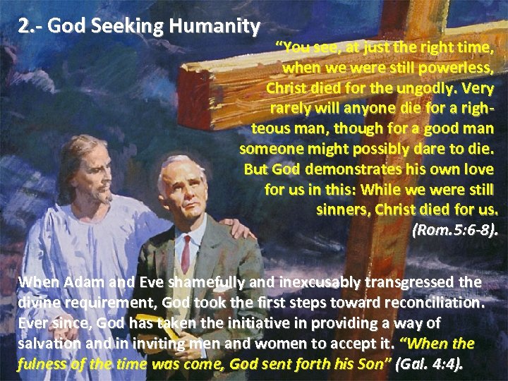 2. - God Seeking Humanity “You see, at just the right time, when we