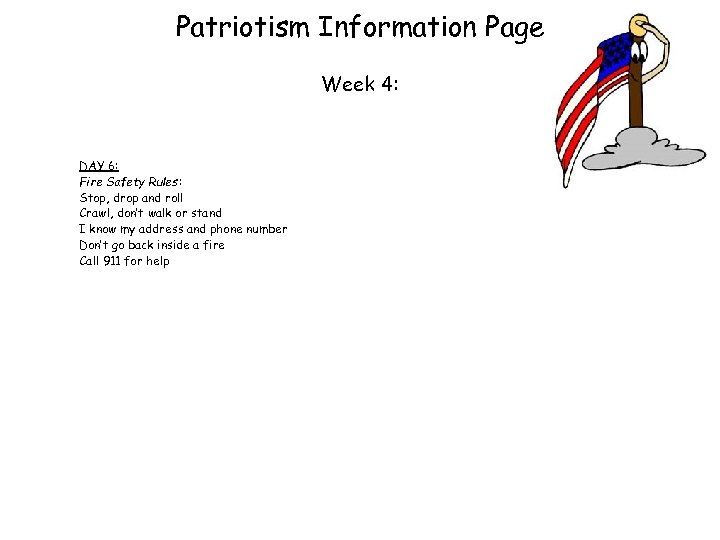 Patriotism Information Page Week 4: DAY 6: Fire Safety Rules: Stop, drop and roll