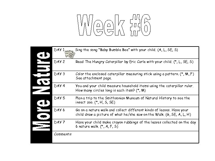 DAY 1 Sing the song “Baby Bumble Bee” with your child. (A, L, SE,
