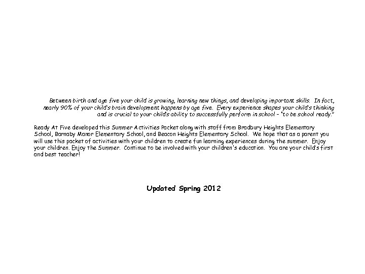 Between birth and age five your child is growing, learning new things, and developing