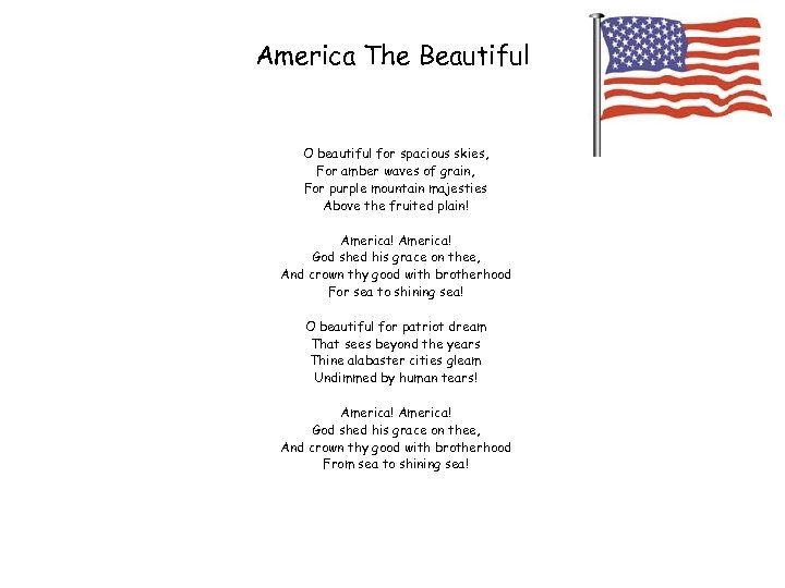 America The Beautiful O beautiful for spacious skies, For amber waves of grain, For