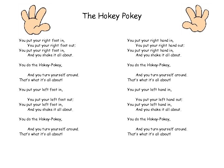 The Hokey Pokey You put your right foot in, You put your right foot