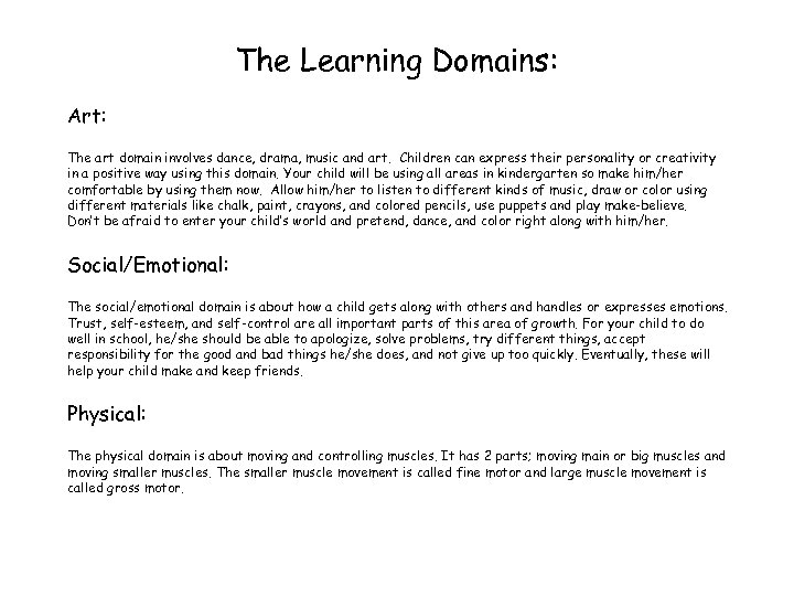 The Learning Domains: Art: The art domain involves dance, drama, music and art. Children