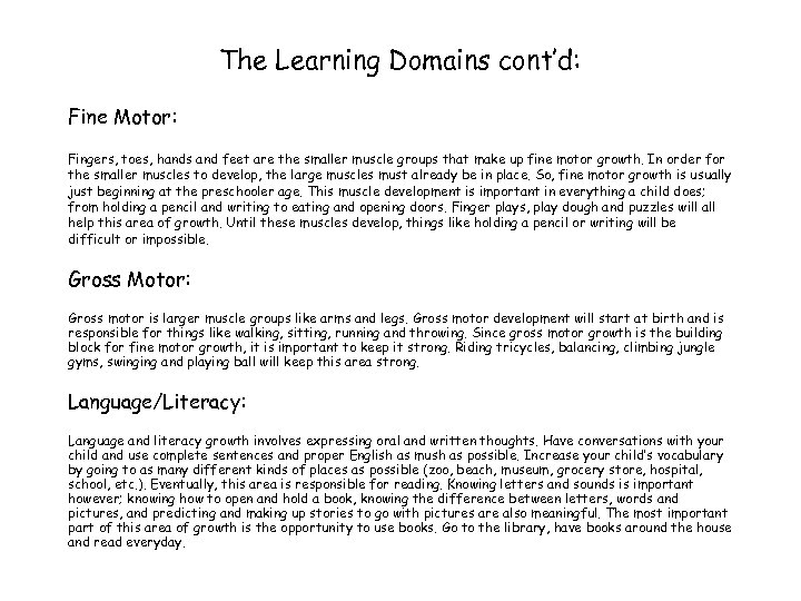 The Learning Domains cont’d: Fine Motor: Fingers, toes, hands and feet are the smaller