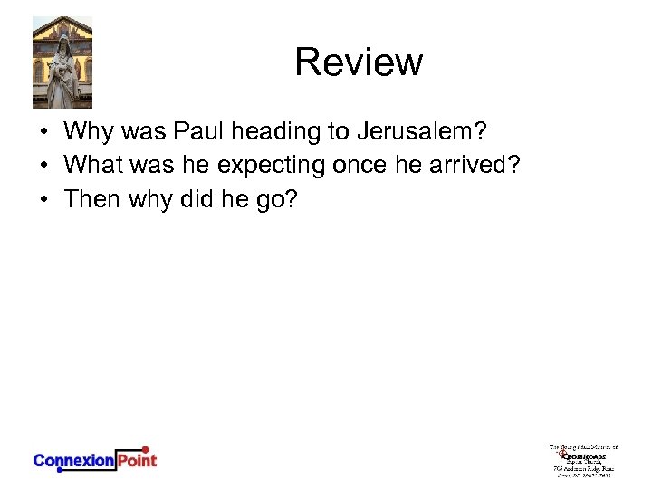 Review • Why was Paul heading to Jerusalem? • What was he expecting once