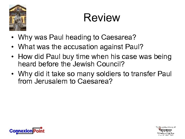 Review • Why was Paul heading to Caesarea? • What was the accusation against