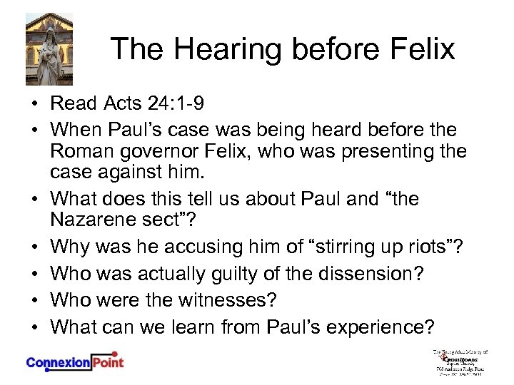 The Hearing before Felix • Read Acts 24: 1 -9 • When Paul’s case