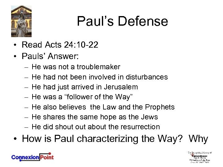 Paul’s Defense • Read Acts 24: 10 -22 • Pauls’ Answer: – – –