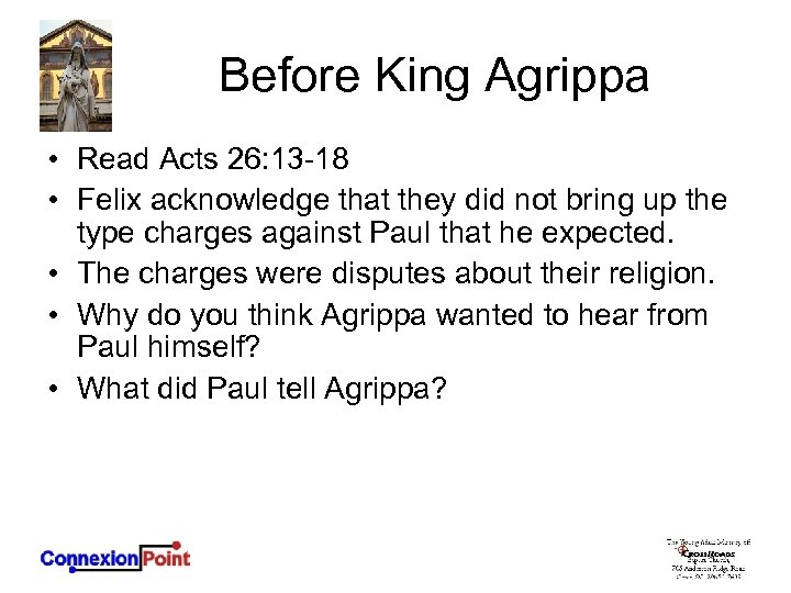 Before King Agrippa • Read Acts 26: 13 -18 • Felix acknowledge that they