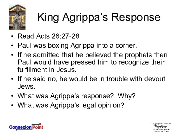 King Agrippa’s Response • Read Acts 26: 27 -28 • Paul was boxing Agrippa