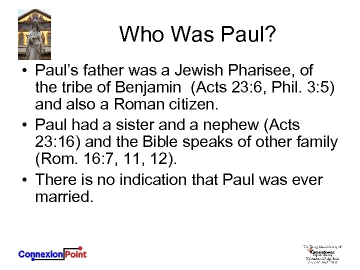 Who Was Paul? • Paul’s father was a Jewish Pharisee, of the tribe of