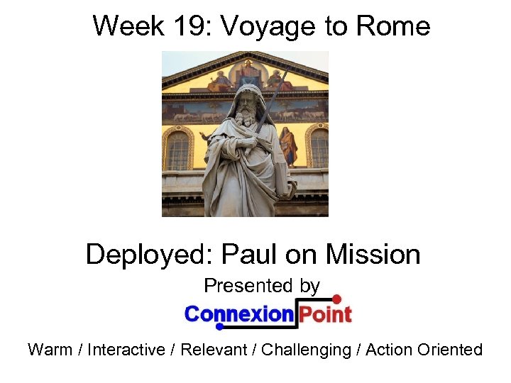 Week 19: Voyage to Rome Deployed: Paul on Mission Presented by Warm / Interactive