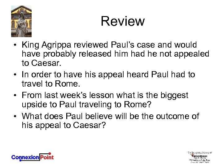 Review • King Agrippa reviewed Paul’s case and would have probably released him had