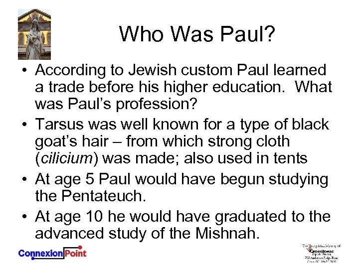 Who Was Paul? • According to Jewish custom Paul learned a trade before his