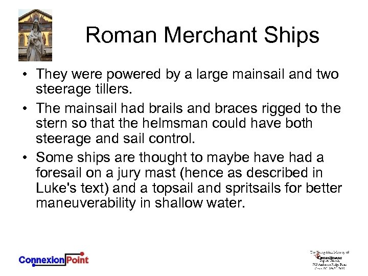 Roman Merchant Ships • They were powered by a large mainsail and two steerage